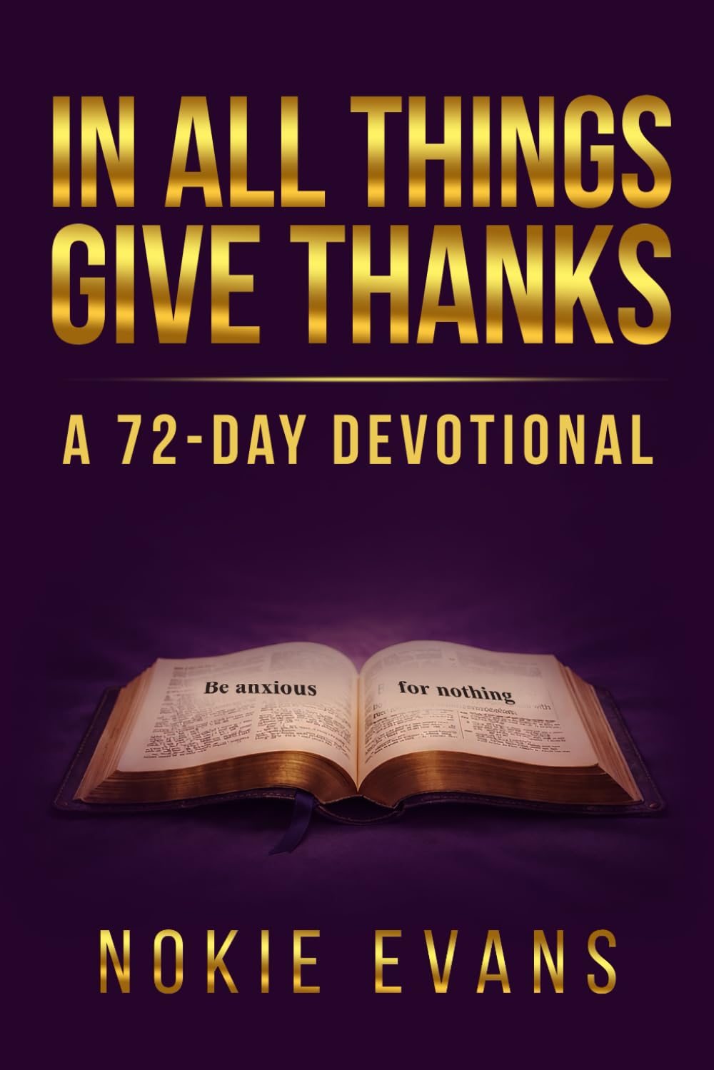 IN ALL THINGS - GIVE THANKS: A 72-DAY DEVOTIONAL