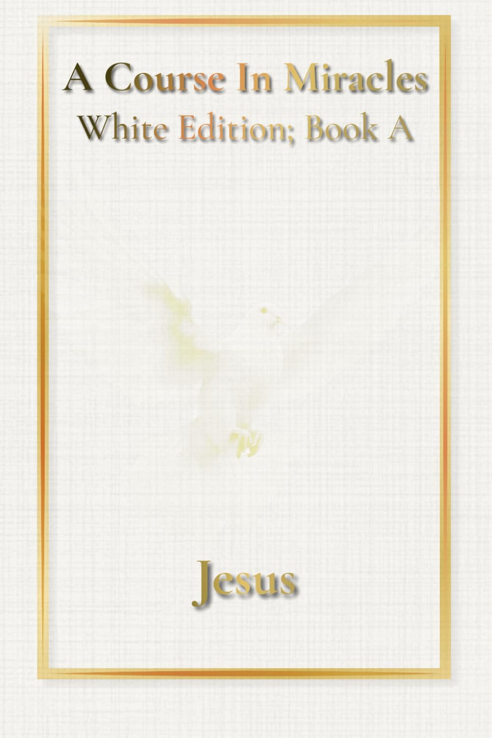 A Course in Miracles: White Edition - Book A: Text