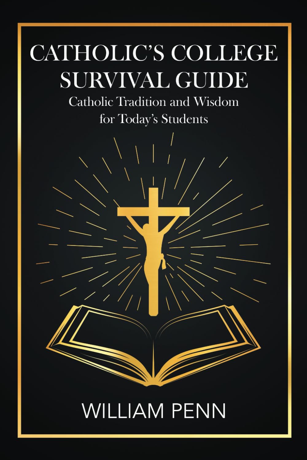 Catholic's College Survival Guide: Catholic Tradition and Wisdom for Today's Students