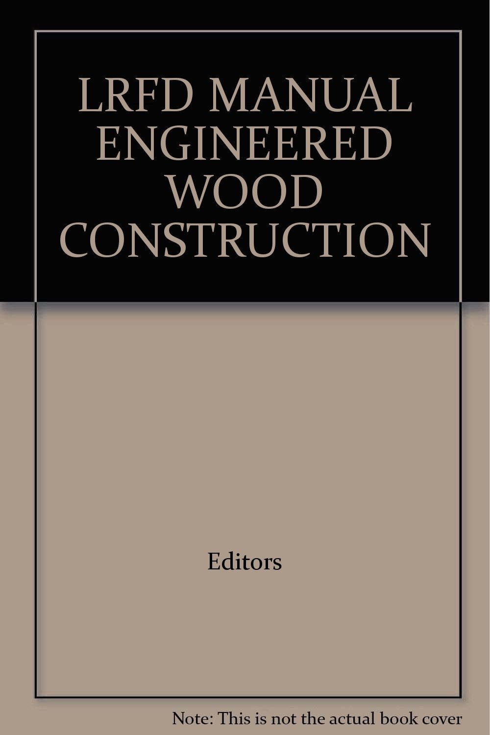 LRFD MANUAL ENGINEERED WOOD CONSTRUCTION Editors Books