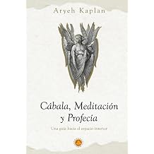 Cabala,Meditacion y Profecia Una Guia Hacia el Espacio Interior. Senderos de la Meditacion Judia Obras de Aryeh Kaplan Spanish Edition