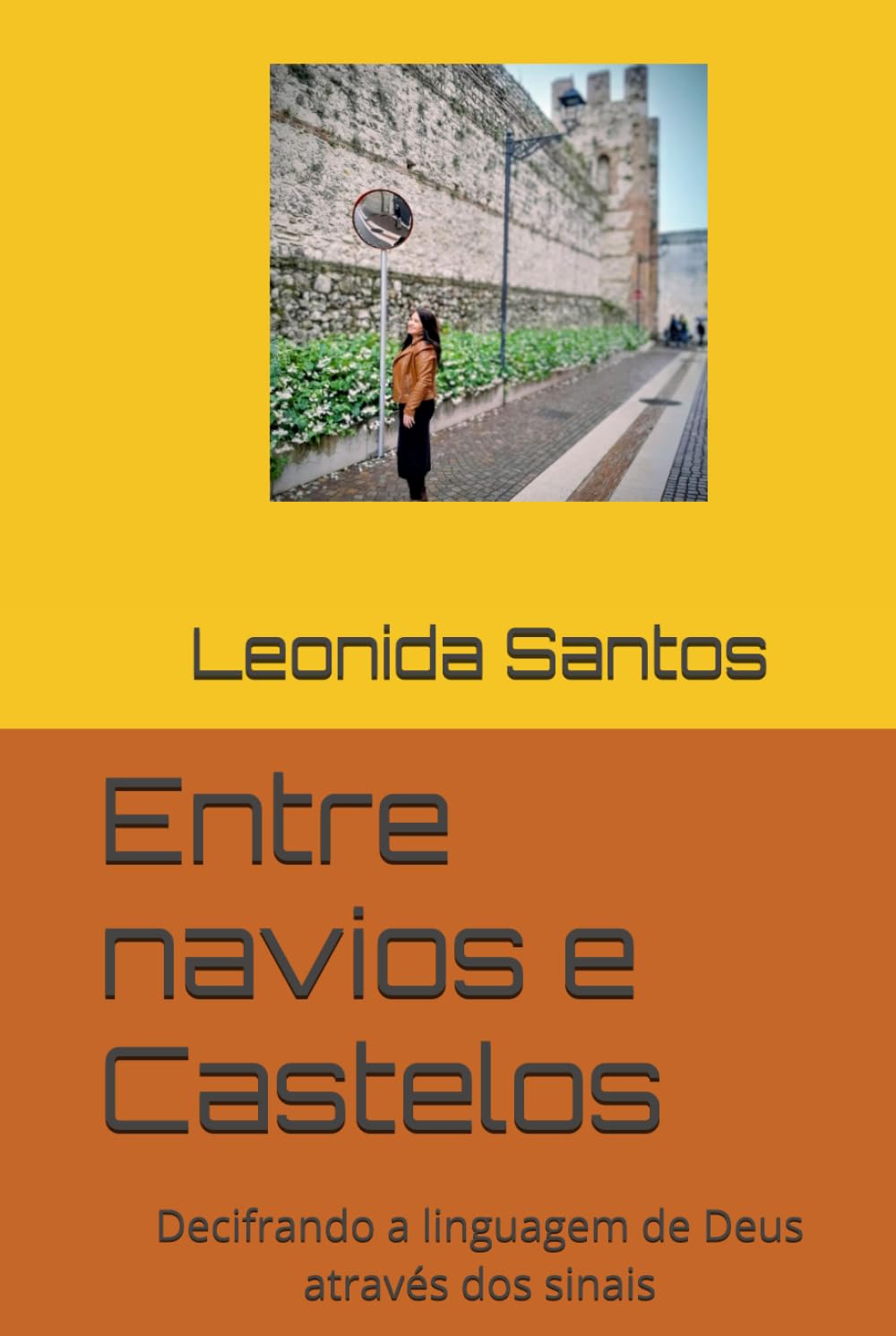Entre navios e Castelos: Decifrando a linguagem de Deus através dos sinais (Trilogia de ensinamentos através de testemunhos verídicos de libertação e revelações com Espírito santo através da Biblia)
