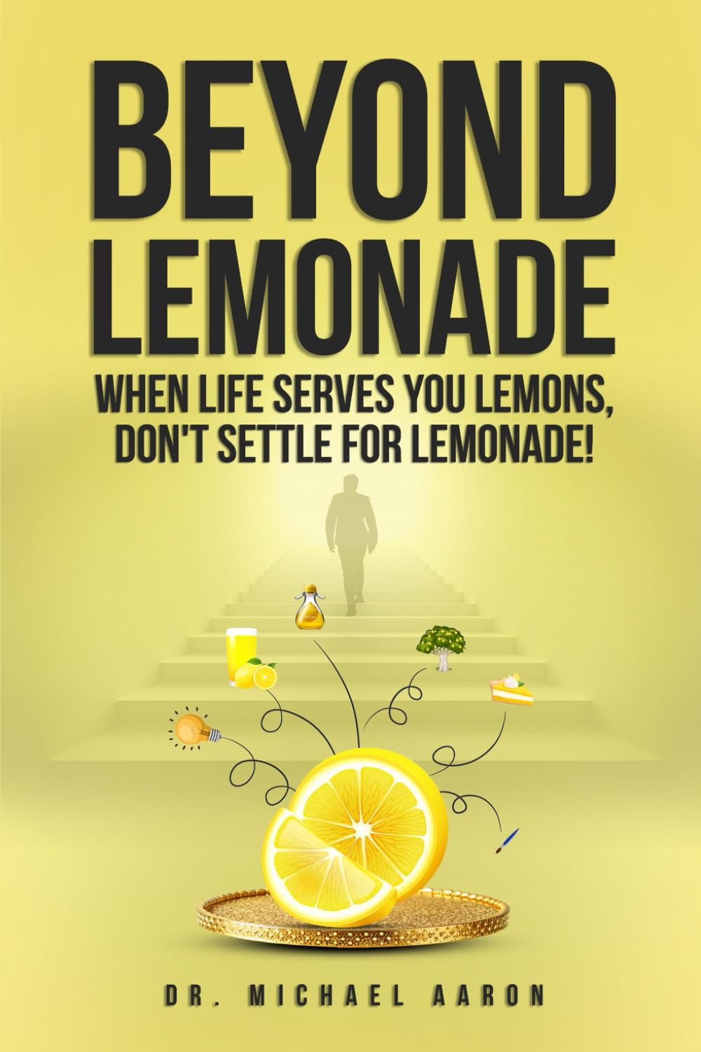 BEYOND LEMONADE: When Life Serves You Lemons, Don't Settle for Lemonade: Rethink Setbacks, Reclaim Your Story | Transforming Tough Breaks Into ... and Flurish in the Face of Adversity