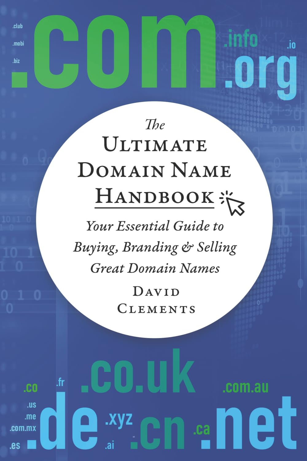 The Ultimate Domain Name Handbook: Your Essential Guide To Buying, Branding & Selling Great Domain Names