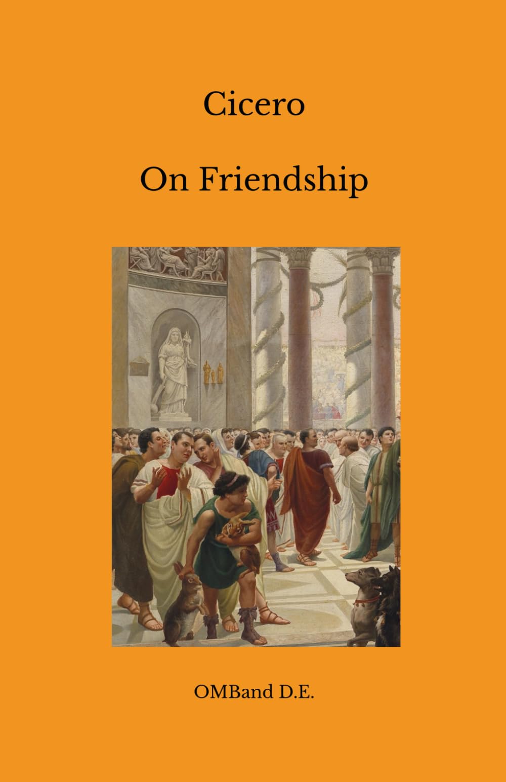 On Friendship: Laelius de Amicitia (with Scipio's Dream in the Appendix)