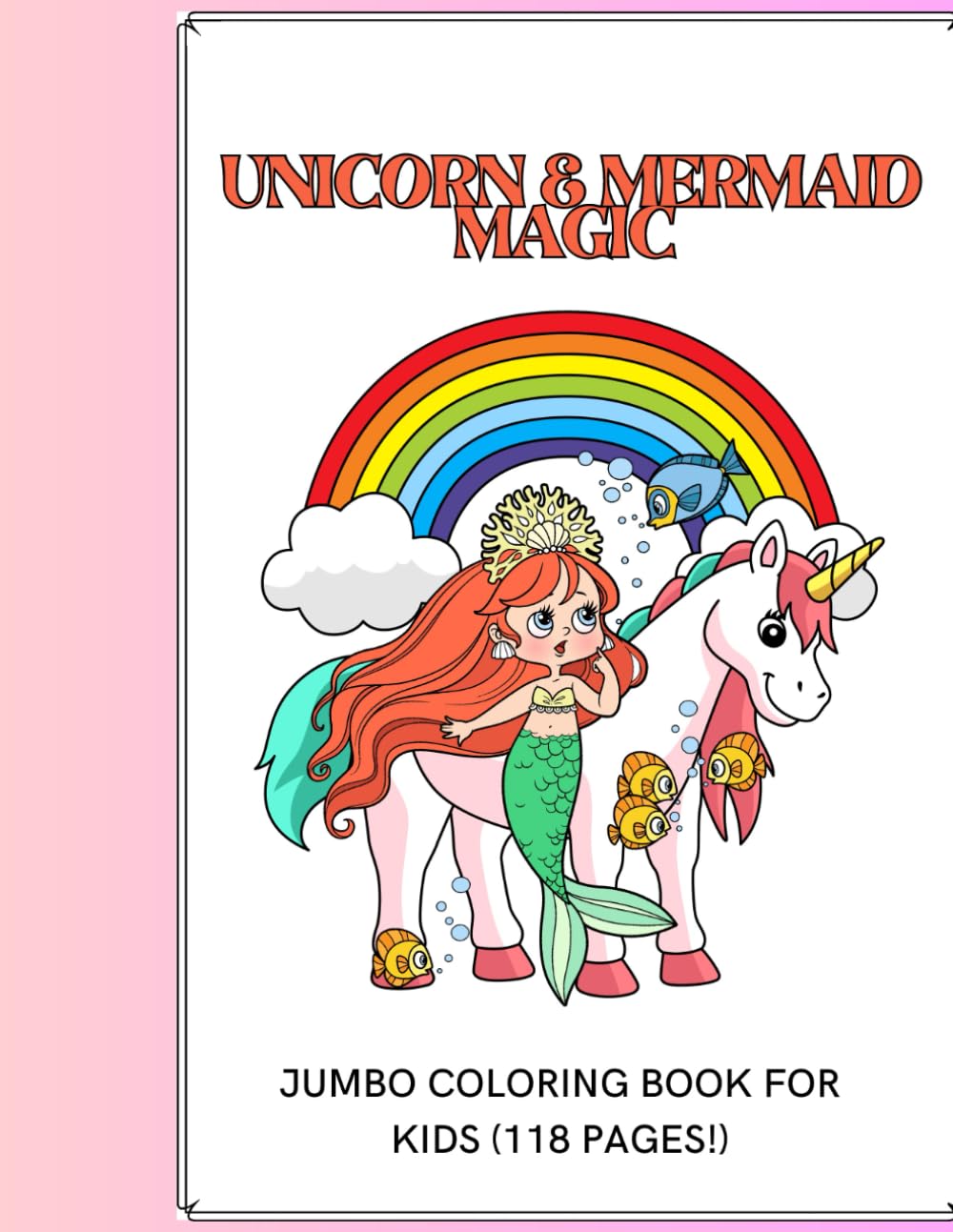 Unicorn & Mermaid Magic: Jumbo Coloring Book for Kids (118 Pages!)