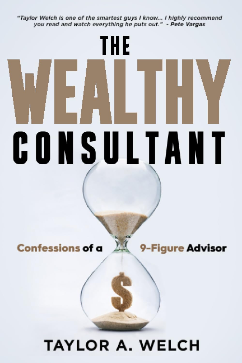 The Wealthy Consultant: Confessions of a 9-Figure Advisor