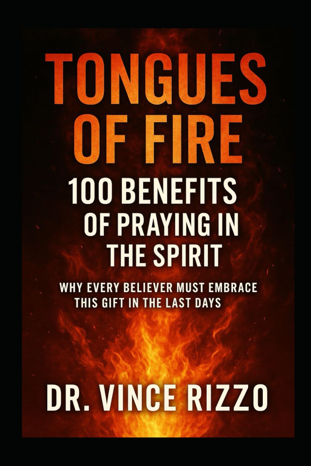 Tongues of Fire: 100 Benefits of Praying in the Spirit