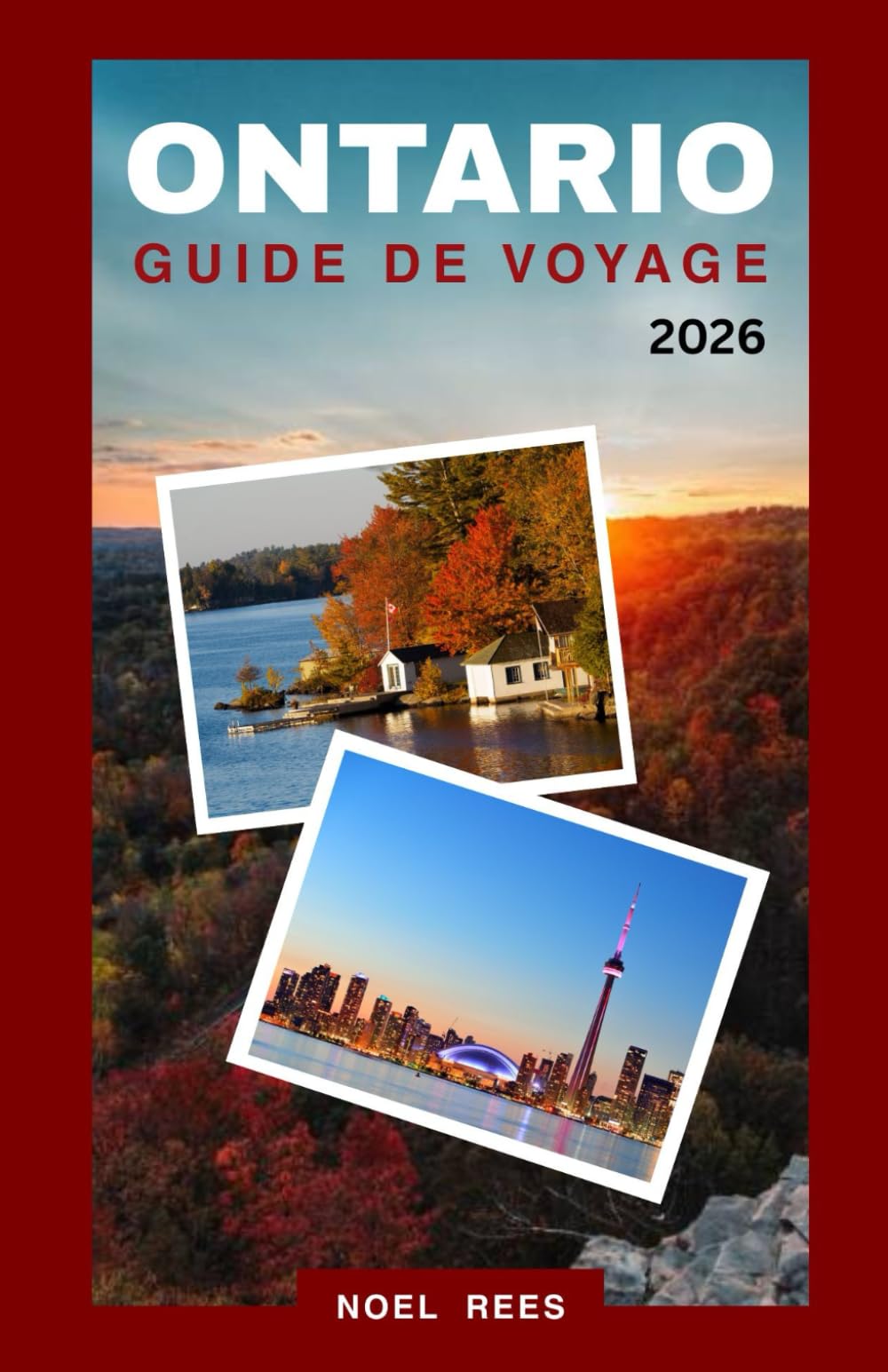 ONTARIO GUIDE DE VOYAGE 2026: De Toronto et Ottawa aux chutes Niagara et au-delà : villes incontournables, merveilles naturelles et expériences locales