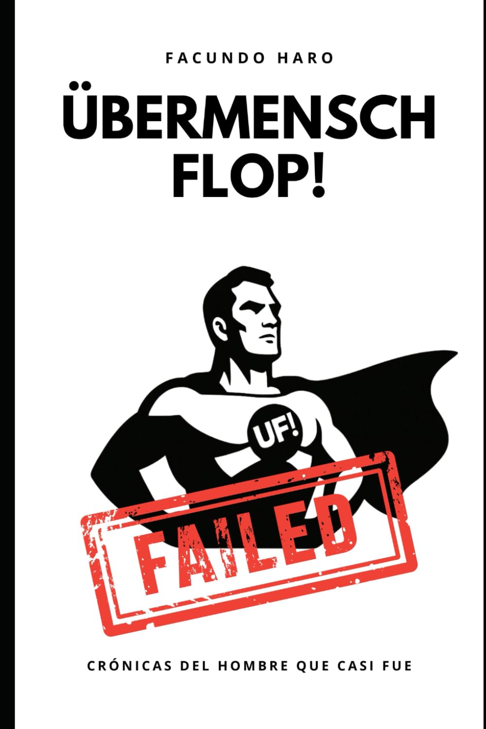 Übermensch Flop!: Crónicas del hombre que casi fue