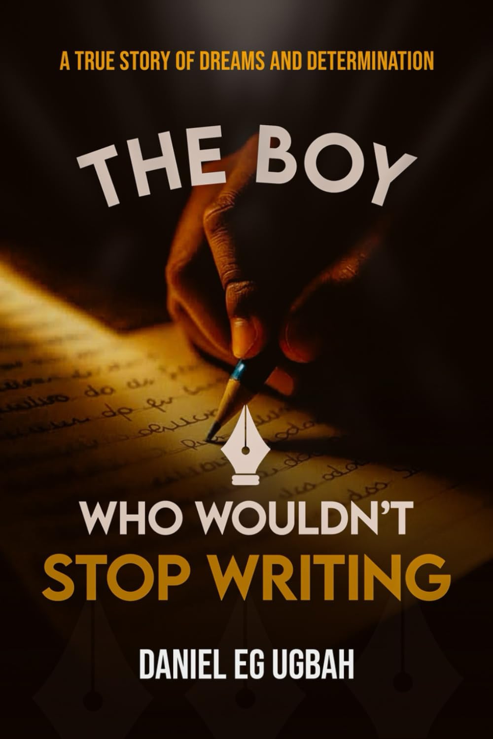 The Boy Who Wouldn't Stop Writing: A True Story of Dreams and Determination
