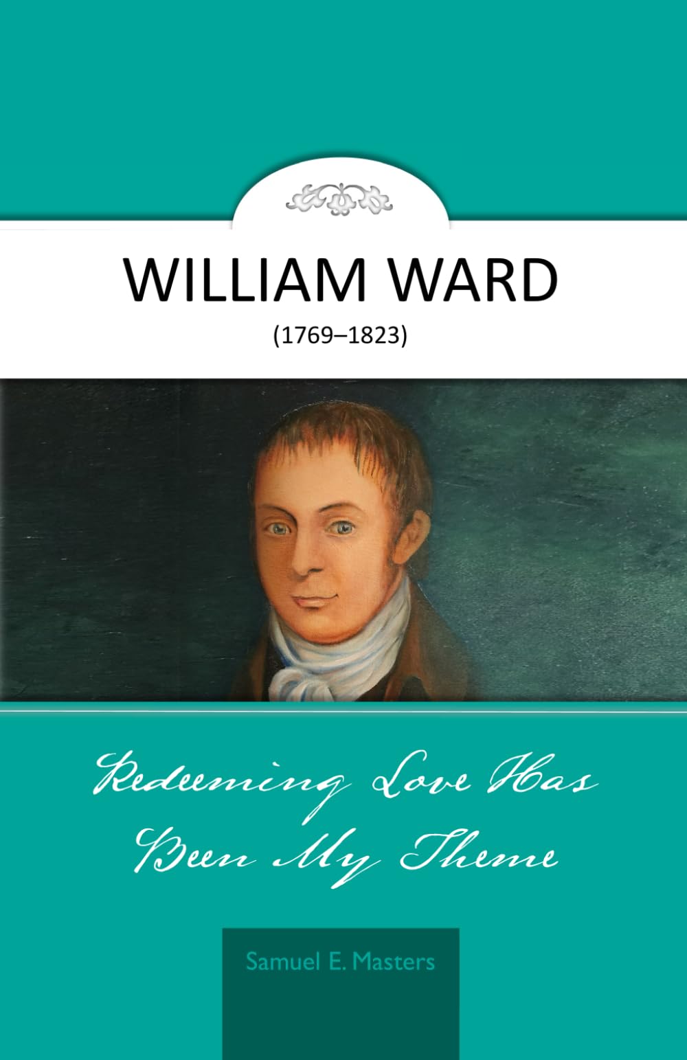 REDEEMING LOVE HAS BEEN MY THEME: THE LIFE OF WILLIAM WARD (Evangelical Lives)