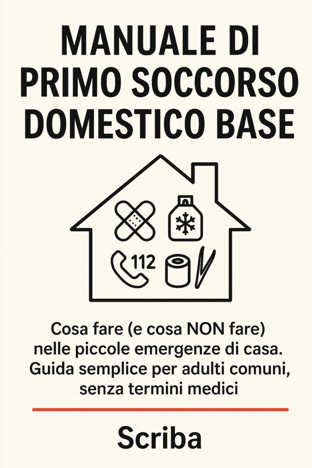 Manuale di Primo Soccorso Domestico Base: Cosa fare (e cosa NON fare) nelle piccole emergenze di casa. Guida semplice per adulti comuni, senza termini medici.