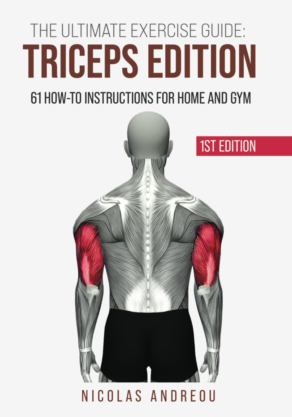 THE ULTIMATE EXERCISE GUIDE: TRICEPS EDITION: 61 How-to Instructions for Home and Gym (THE ULTIMATE FITNESS & WORKOUT EXERCISE GUIDE)