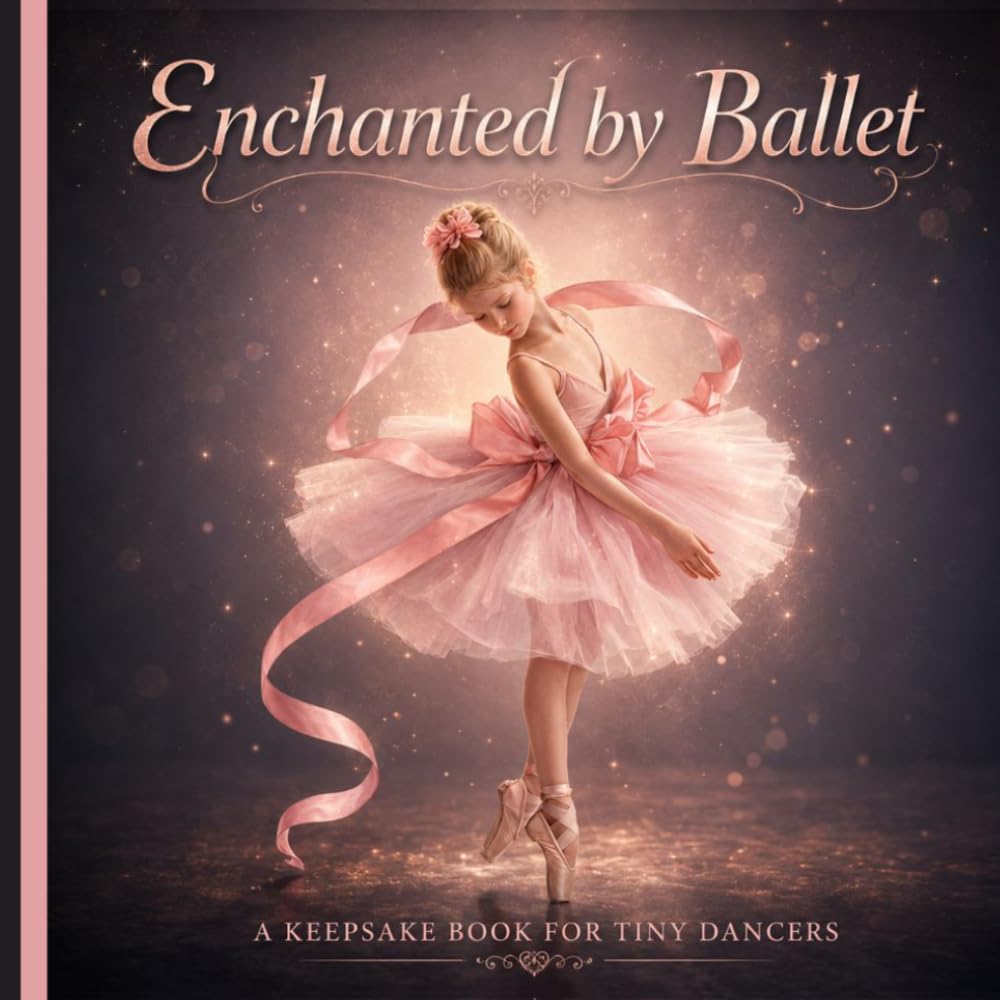 Enchanted by Ballet: A Beautiful Keepsake Book for Ballet Dancers, Recitals, and Dance Memories
