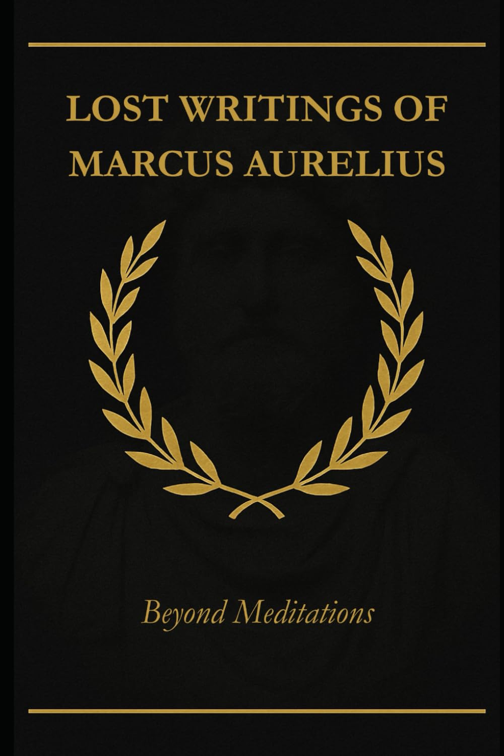 Lost Writings of Marcus Aurelius: Beyond Meditations