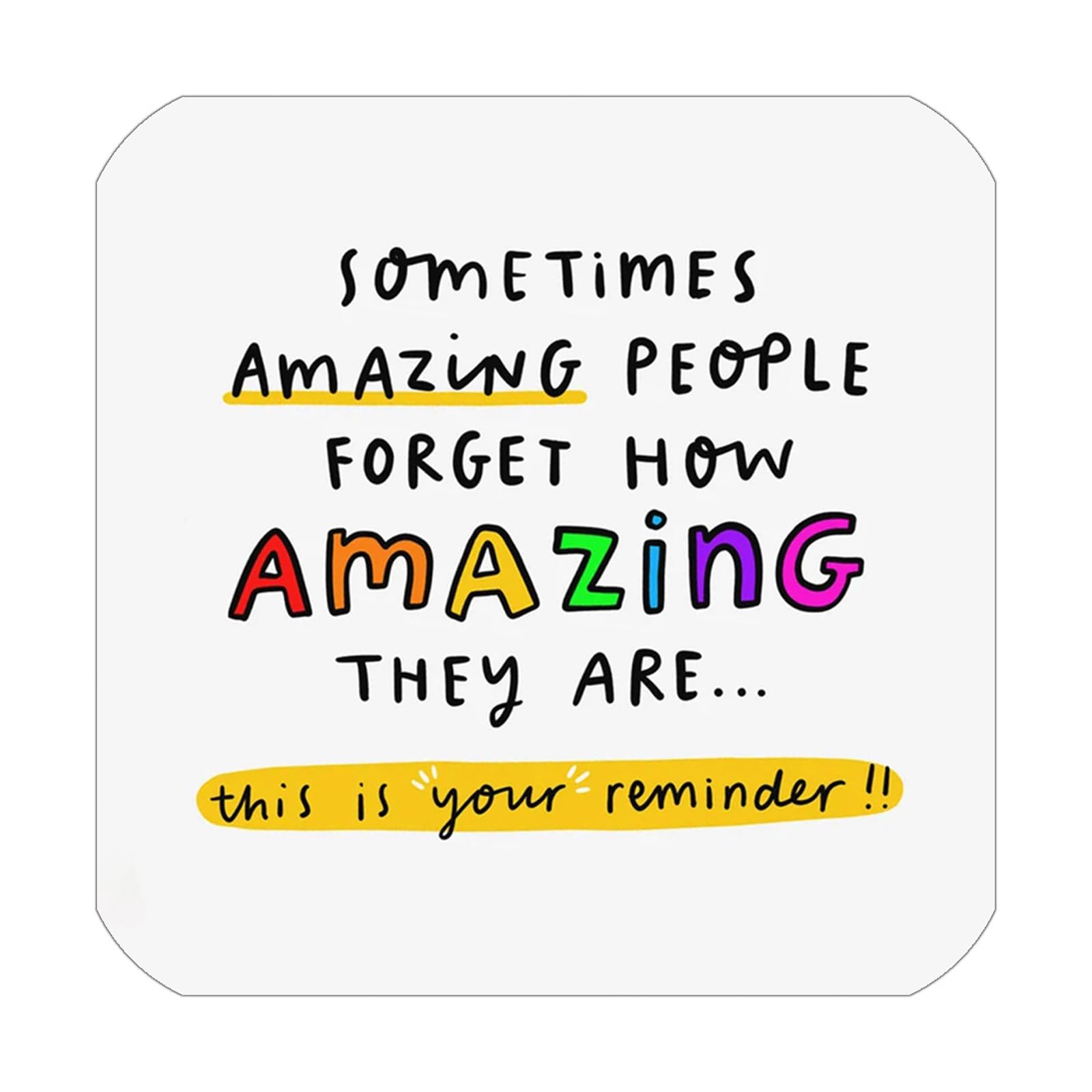 Yabgkgagnan No Sometimes Amazing People Forget How Amazing They Are Coaster – Thoughtful Teacher Gifts, Well Done Friend Gifts,Absorbent Inspirational Coasters, Surfaces Dry For Home Office Café