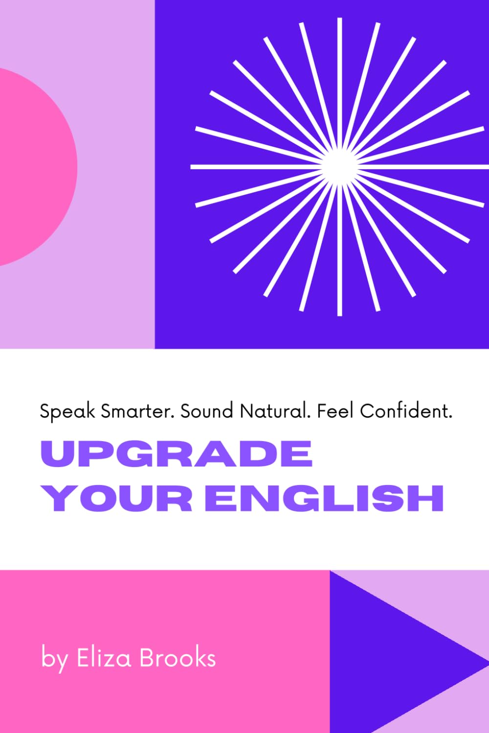 Upgrade Your English: Speak Smarter. Sound Natural. Feel Confident. (Mastering your English Skills)