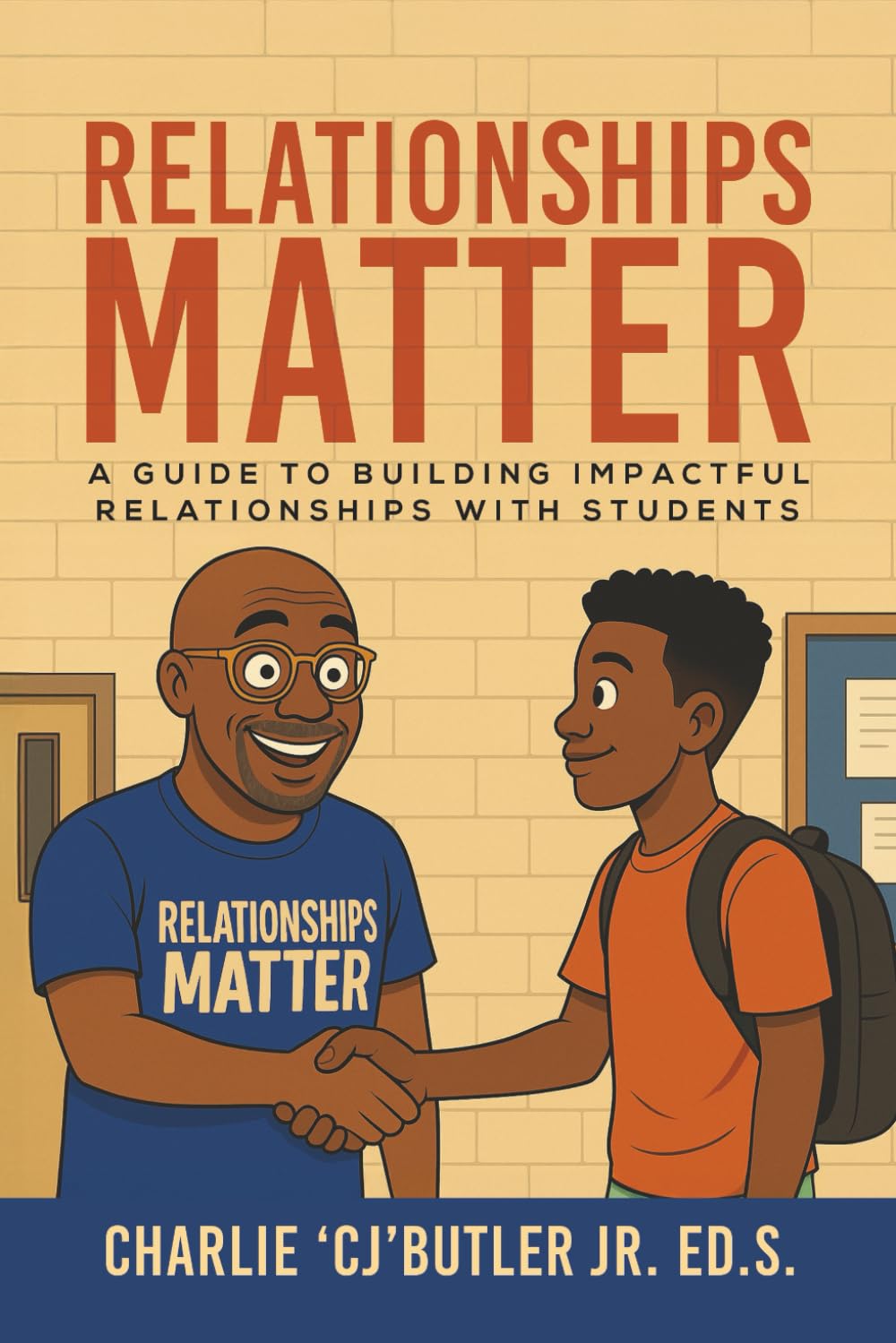 Relationships Matter: A Guide to Building Impactful Relationships with Students (Mr. Butler C.A.R.E.S.)