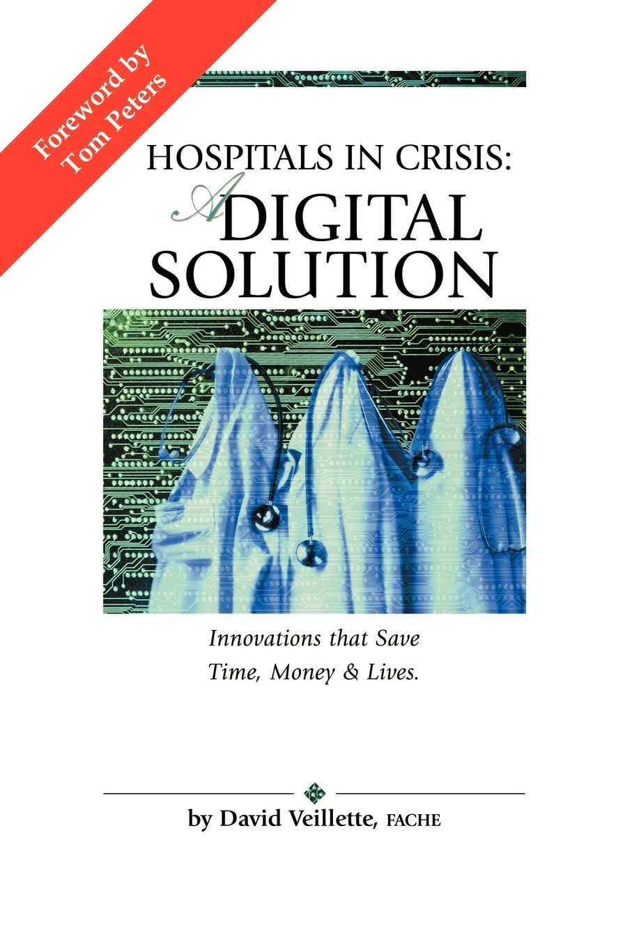 HOSPITALS IN CRISIS: A DIGITAL SOLUTION: Innovations that Save Time, Money & Lives.