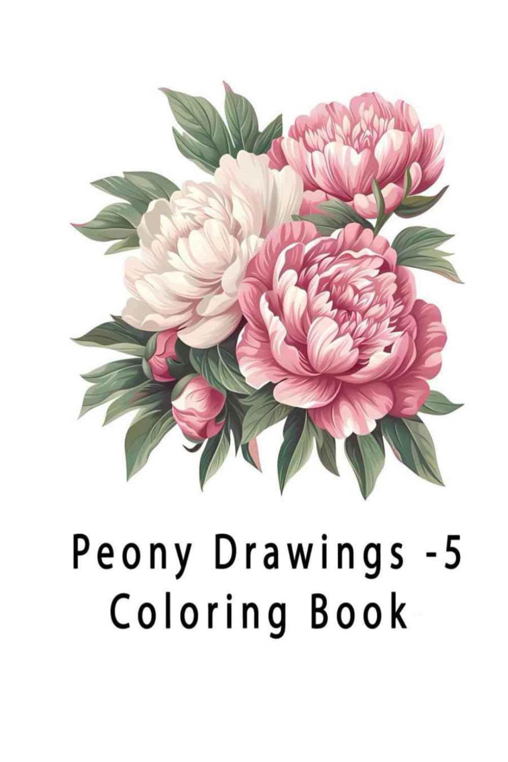 Peony Drawings - 5: Coloring Book (Peony drawings and other flowers)