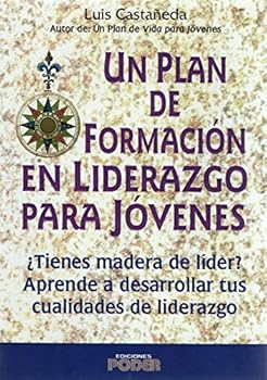Paperback Un Plan De Formacion En Liderazgo Para Jovenes/ A Leadership Training Plan for Adolescents: Tienes Madera De Lider? Aprende a Desarrollar Tus ... your leadership qualities (Spanish Edition) [Spanish] Book