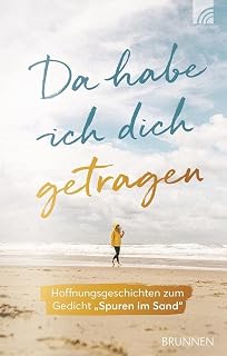 Da habe ich dich getragen: Hoffnungsgeschichten zum Gedicht Spuren im Sand (Kleine Grüsse)