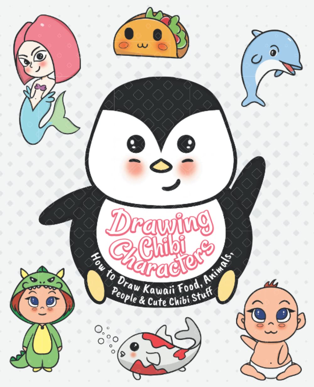 Drawing Chibi Characters: How to Draw Kawaii Food, Animals, People and Cute Chibi Stuff - Step By Step Drawing Guide Book For Kids and Beginner