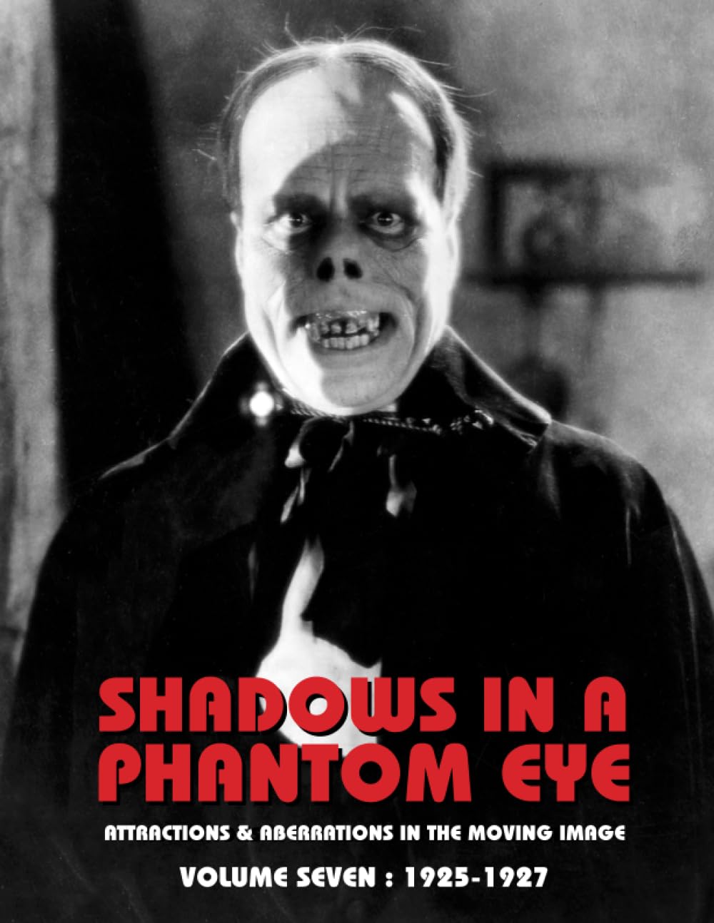 SHADOWS IN A PHANTOM EYE, Volume Seven (1925-1927): Attractions & Aberrations In The Moving Image