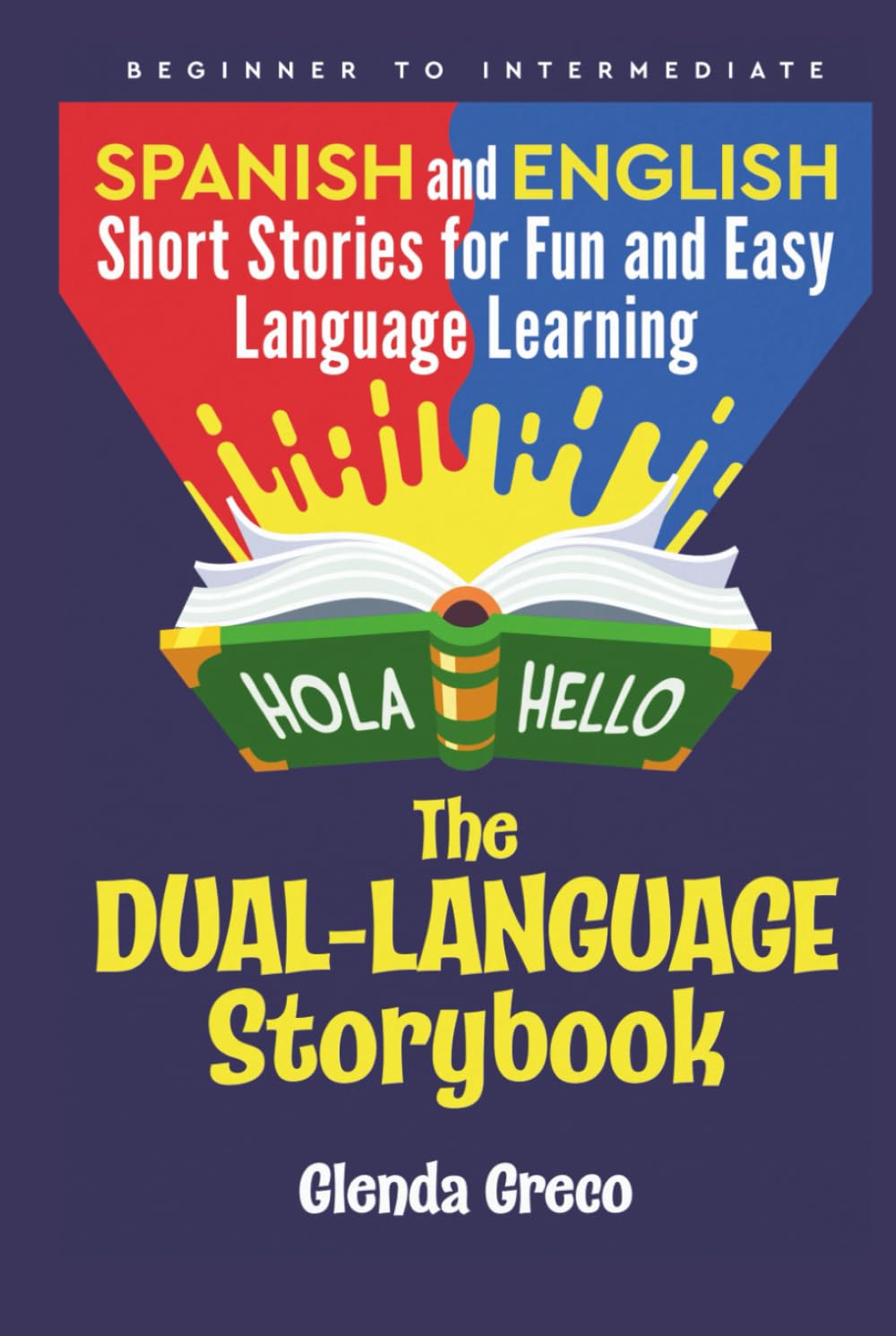 The Dual-Language Storybook: Spanish and English Short Stories for Fun and Easy Language Learning (Beginner to Intermediate)