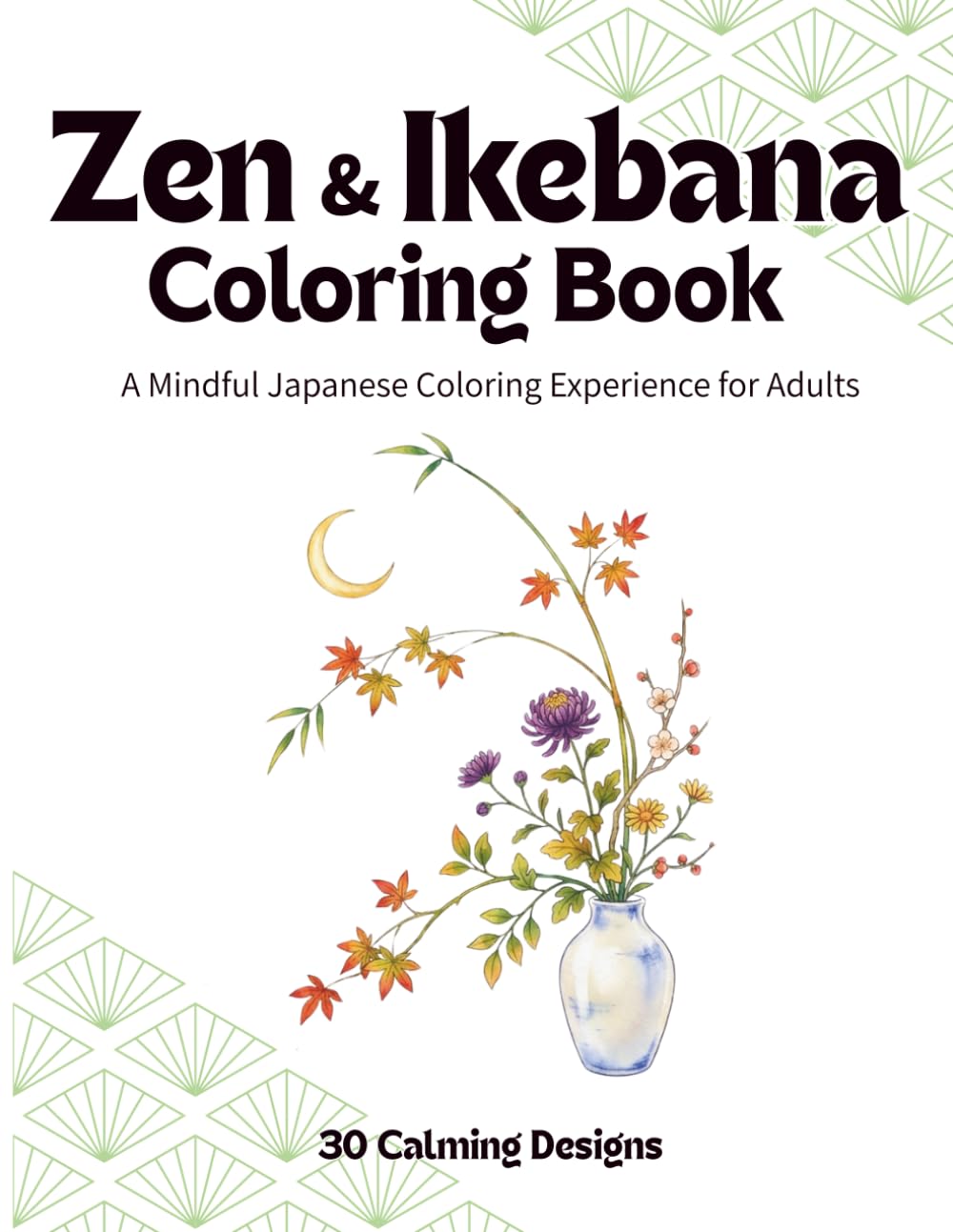 Zen & Ikebana Coloring Book: A Mindful Japanese Coloring Experience for Adults