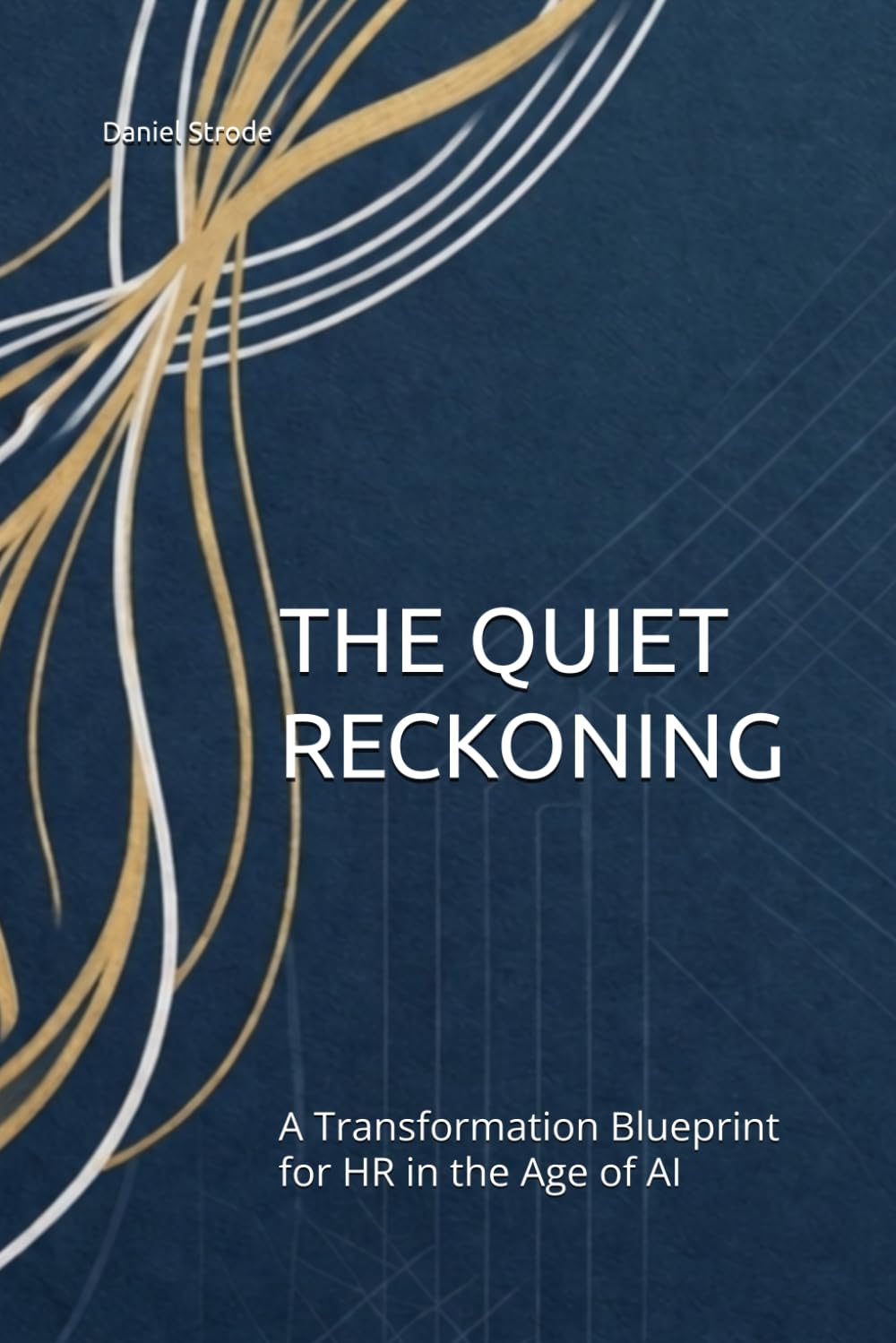 THE QUIET RECKONING: A Transformation Blueprint for HR in the Age of AI