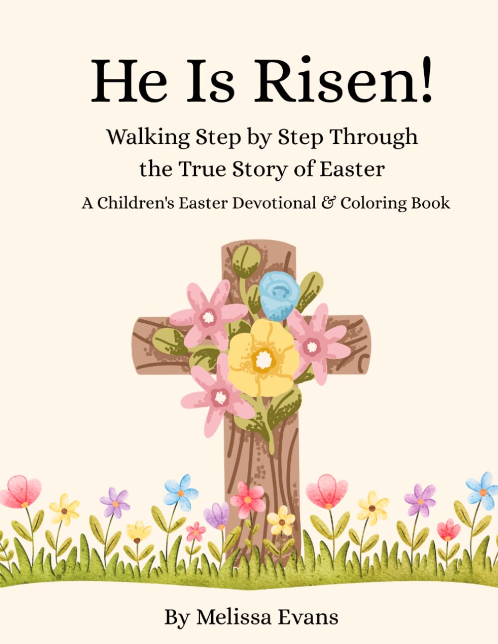 He Is Risen!: Walking Step by Step Through the True Story of Easter
