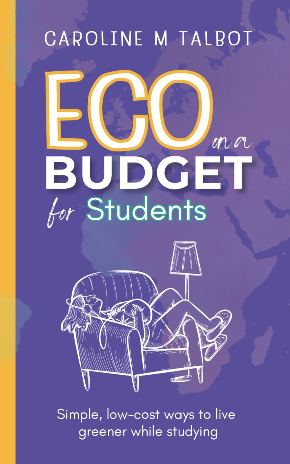 Eco On A Budget - for Students: A student's guide to living greener without spending more