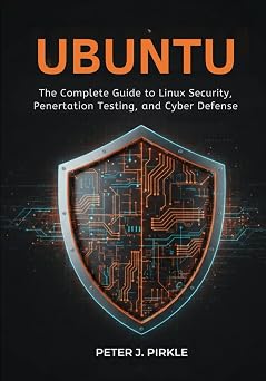 UBUNTU The Complete Guide to Linux Security, Penetration Testing, and Cyber Defense