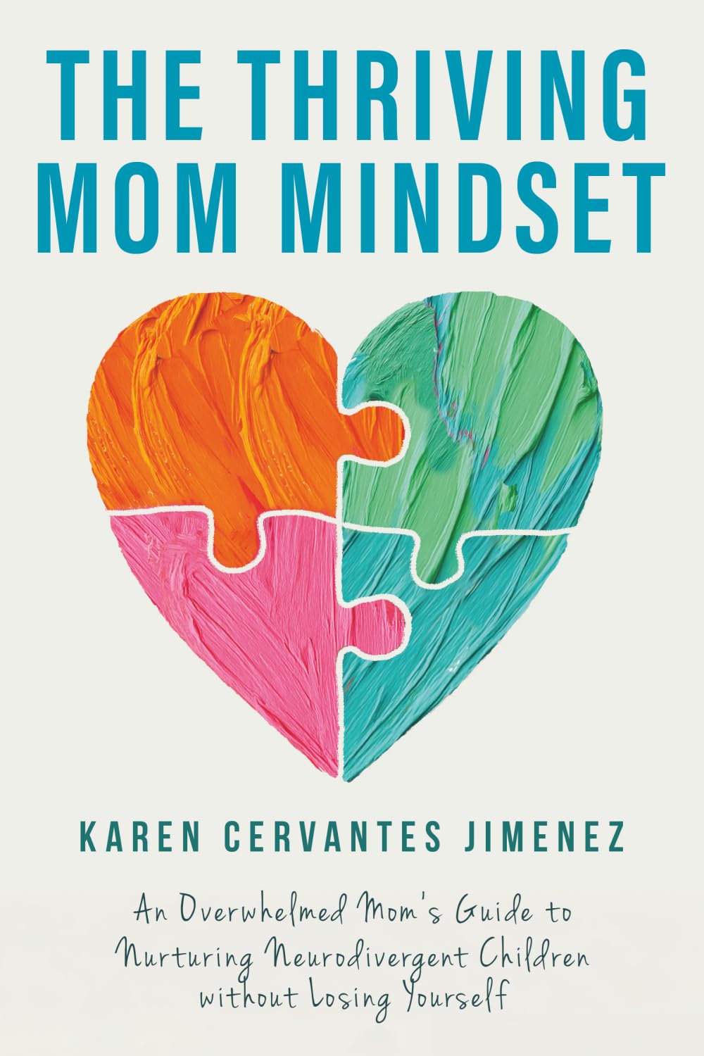 The Thriving Mom Mindset: An Overwhelmed Mom’s Guide to Nurturing Neurodivergent Children without Losing Yourself
