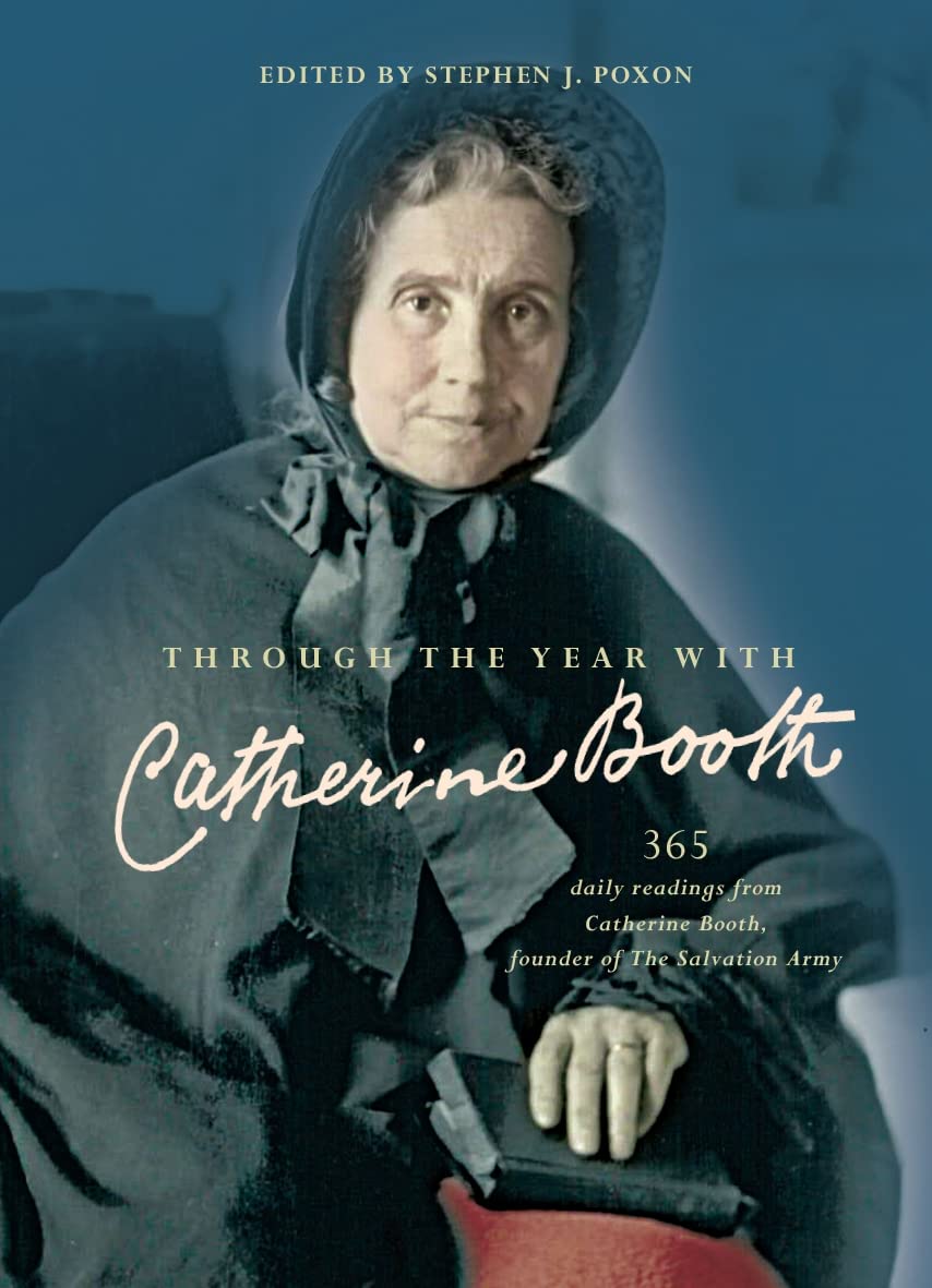 Through the Year with Catherine Booth – 365 daily readings from Catherine Booth…