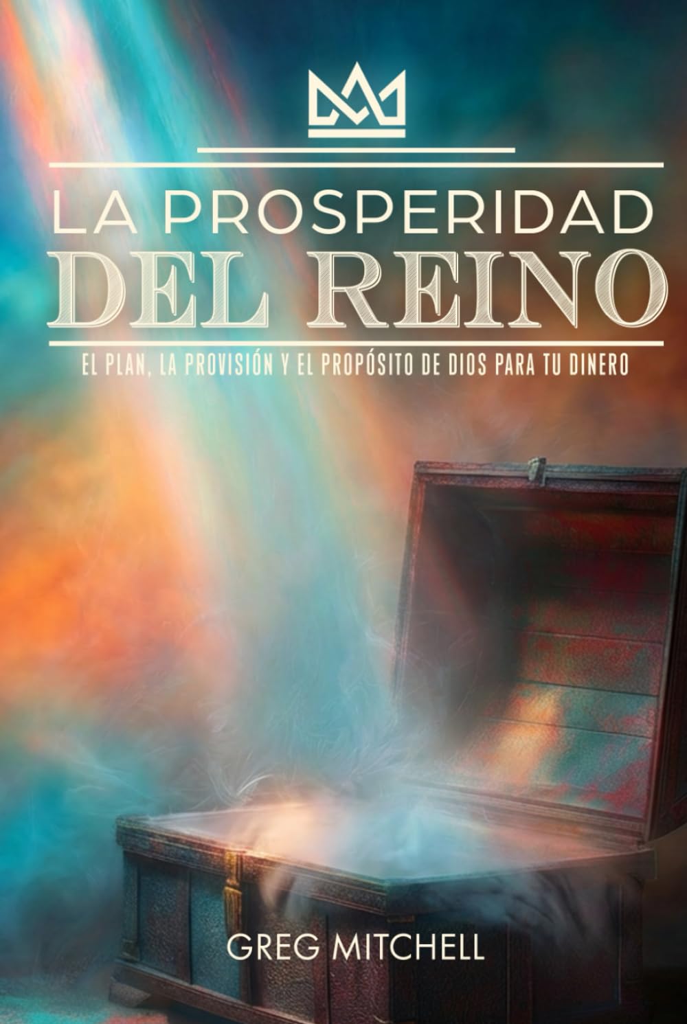 La Prosperidad del Reino: El Plan, La Provisión y El Propósito de Dios para tu Dinero