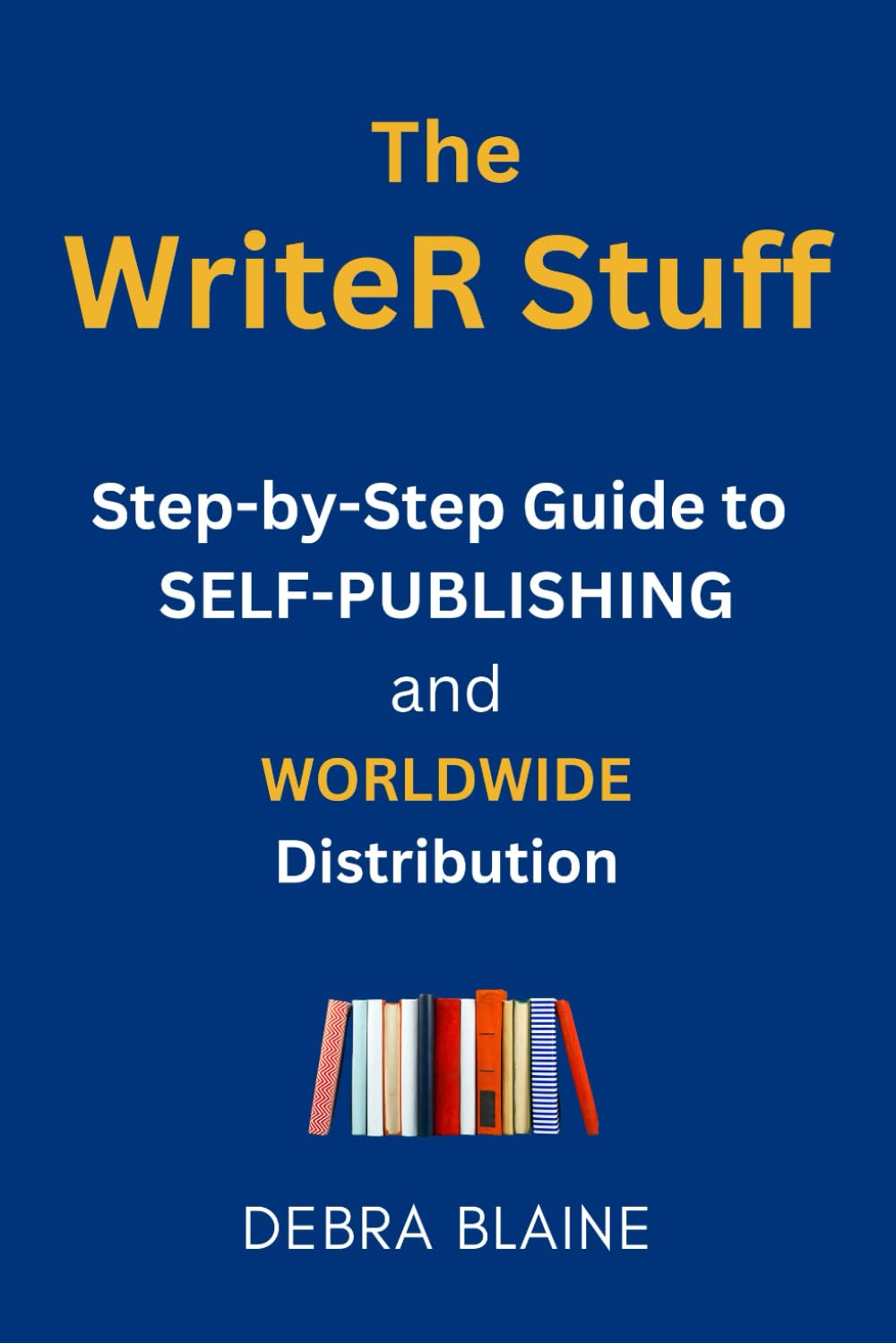 The WriteR Stuff: Step-by-Step Guide to Self-Publishing and Worldwide Distribution