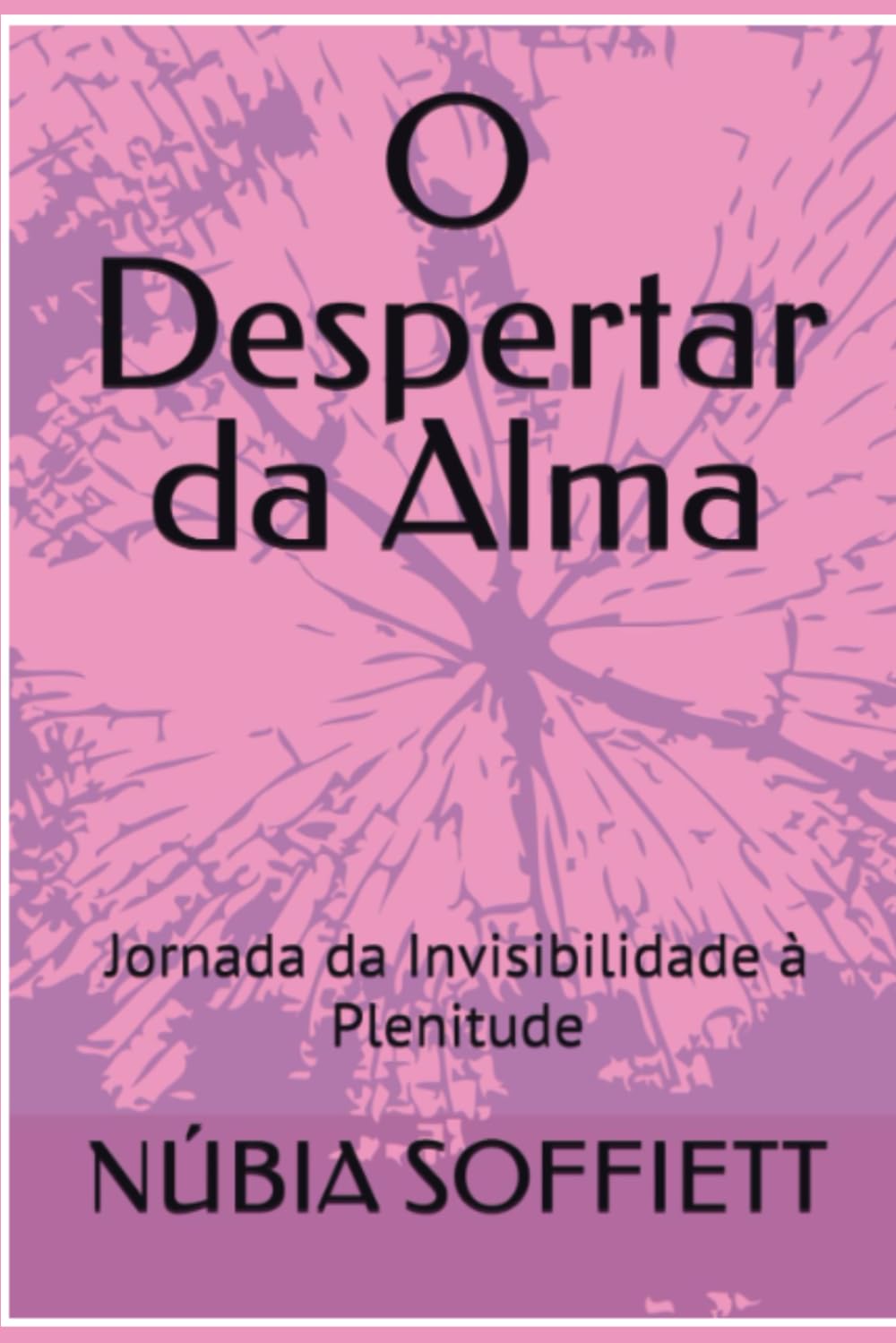 O DESPERTAR DA ALMA: JORNADA DA INVISIBILIDADE A PLENITUDE