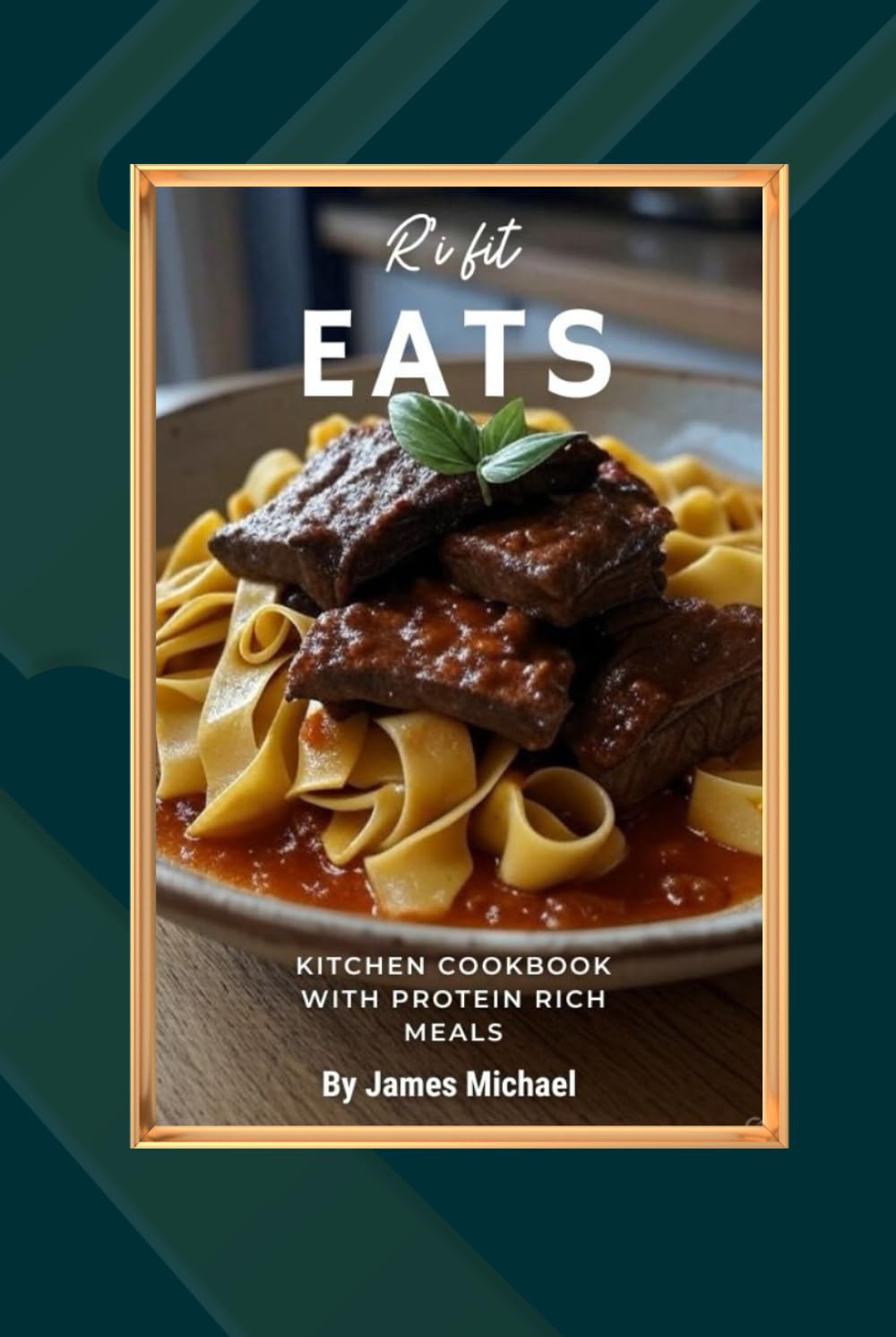 R'I FIT EATS Kitchen Cookbook: High-Protein Meals for Muscle, Fat Loss, and Energy – Breakfast, Lunch, Snacks, Dinner & Desserts