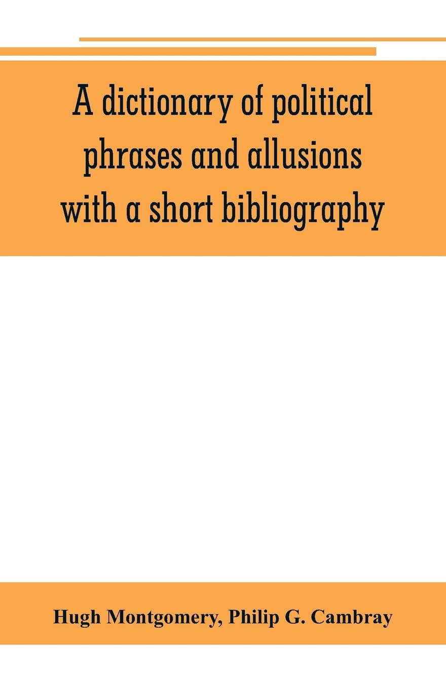 A dictionary of political phrases and allusions, with a short bibliography