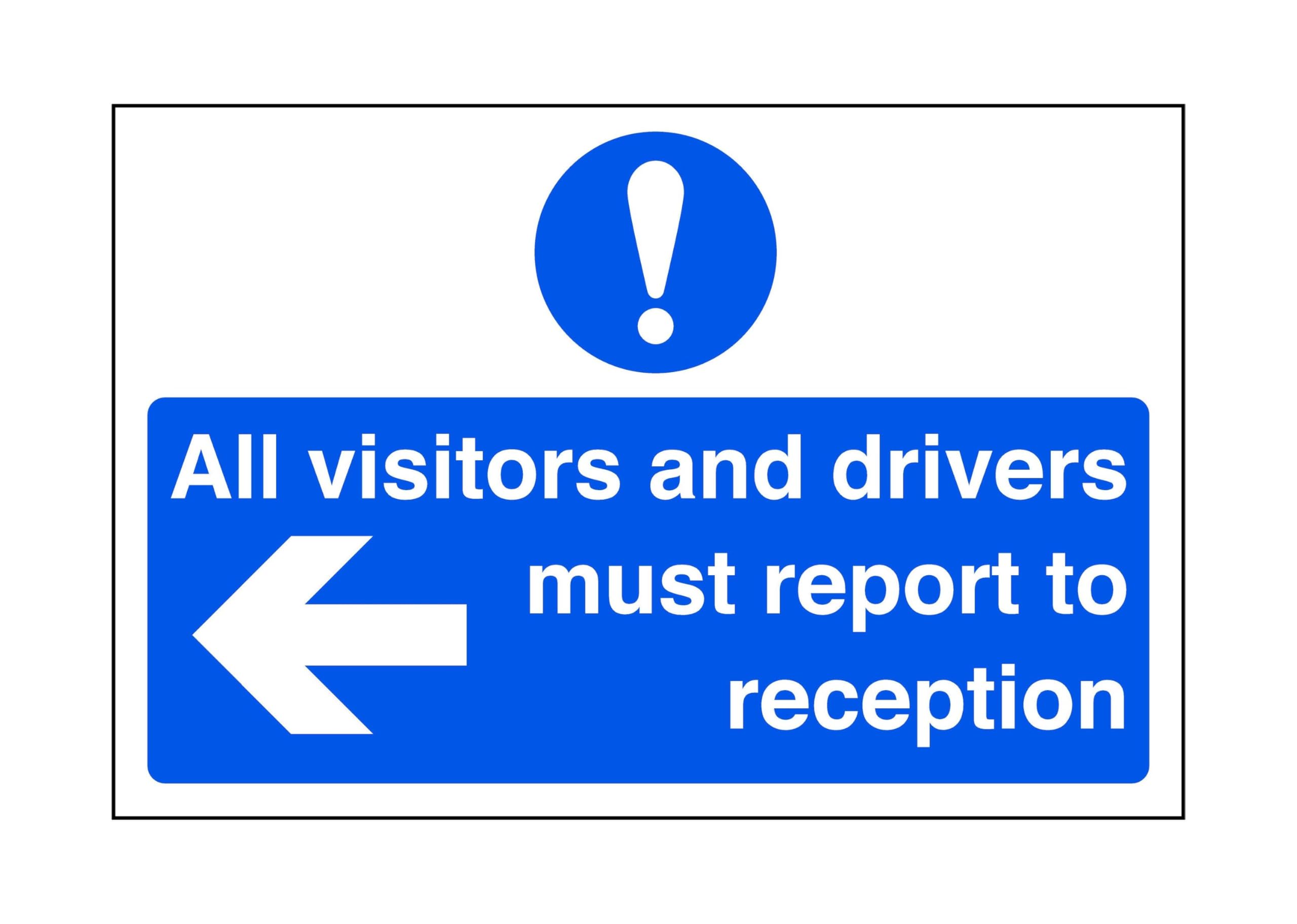 All vistors and drivers must report to recption "arrow left" - road sign - 1.2mm Rigid plastic for indoor/outdoor usage (300mm x 200mm) Viewing Distance within 7m.