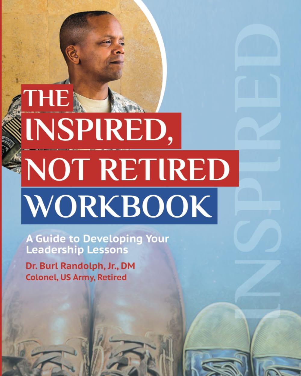 The Inspired, Not Retired Workbook: A Guide to Developing Your Leadership Lessons