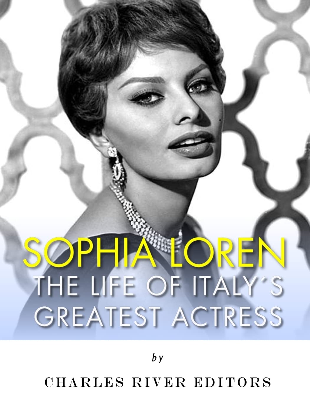 Sophia Loren: The Life of Italy's Greatest Actress