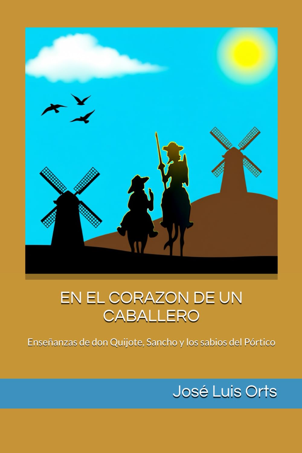 EN EL CORAZON DE UN CABALLERO: Enseñanzas de don Quijote, Sancho y los sabios del Pórtico