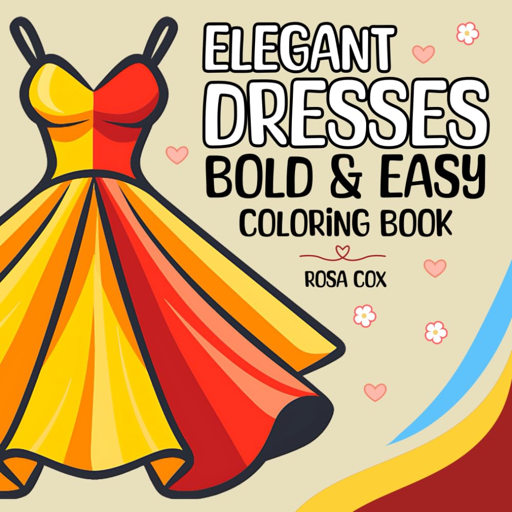 Elegant Dresses: Coloring Book for Adults and Kids, Bold and Easy, Simple and Big Designs for Relaxation Featuring Fashion Beautiful Dresses (Bold & Easy Coloring Books)