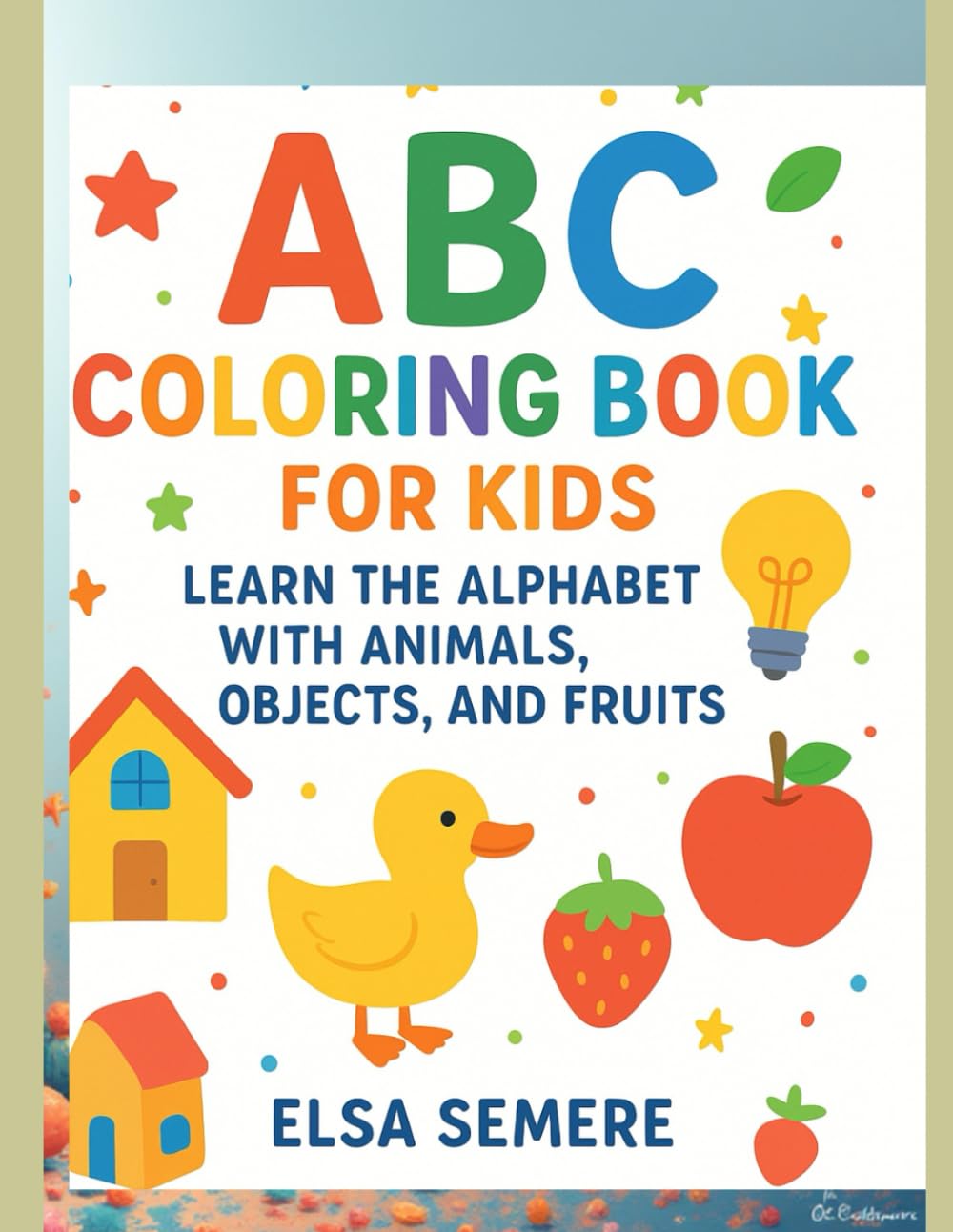ABC Coloring Book for Kids: Learn the Alphabet with Animals, Objects, and Fruits”: A fun and educational A to Z coloring adventure for preschoolers and early learners!