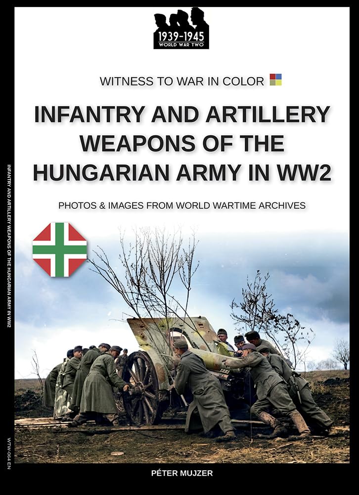 Infantry and artillery weapons of the Hungarian army in WW2      Kindle Edition