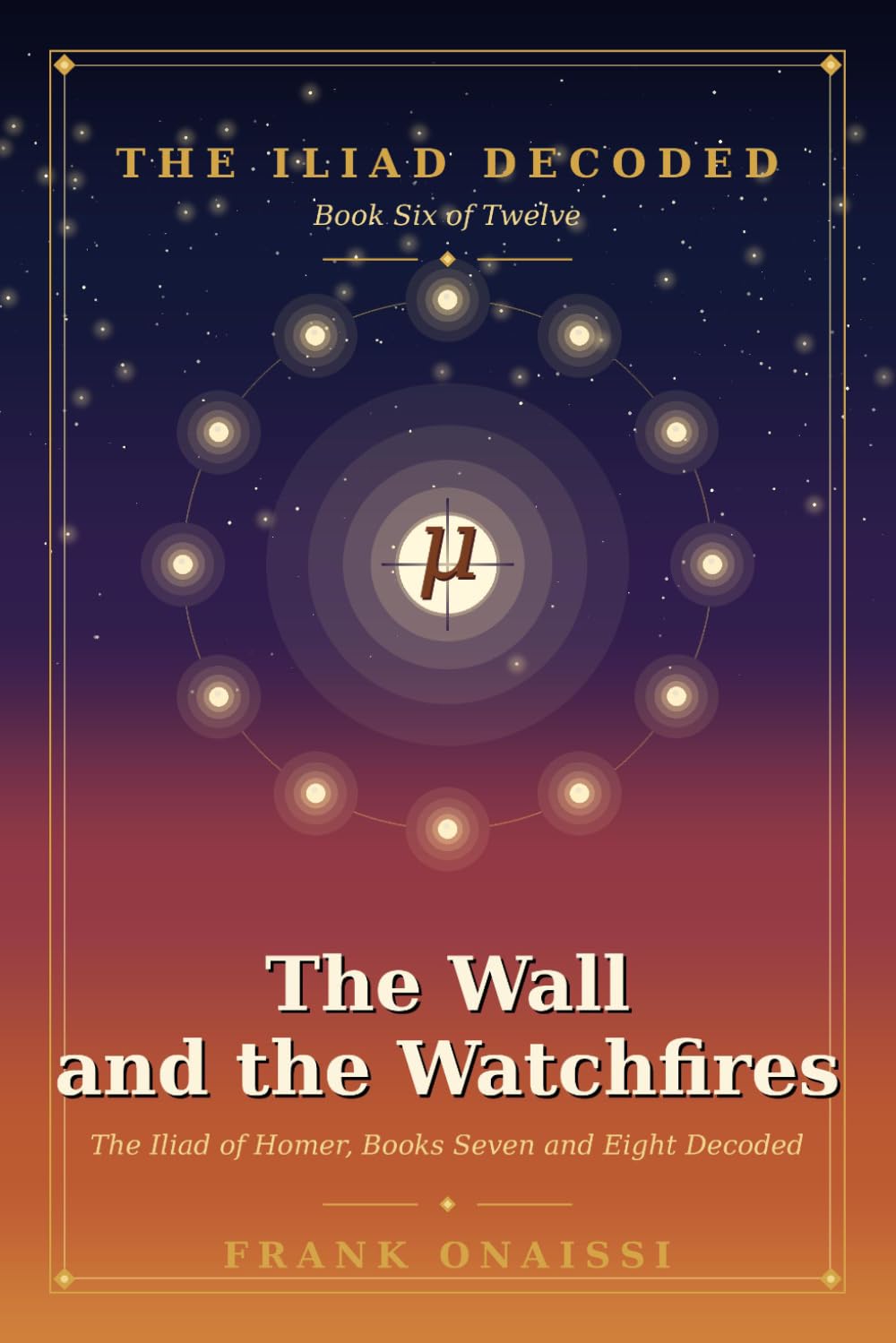 The Wall and the Watchfires: The Iliad of Homer, Books Seven and Eight Decoded — A Verse-by-Verse Esoteric Reading in the Tradition of Neville Goddard